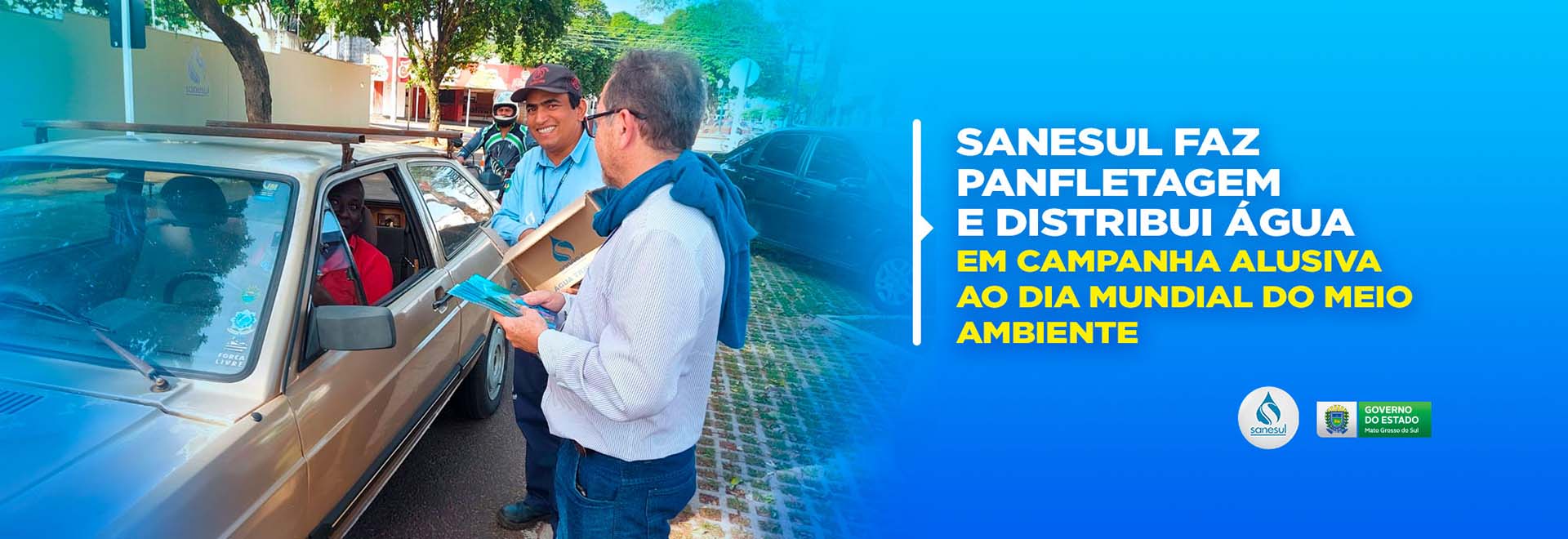 Sanesul faz panfletagem e distribui água em campanha alusiva ao Dia Mundial do Meio Ambiente                                                                                                                                                                                                                                                                                                                                                                                                                        