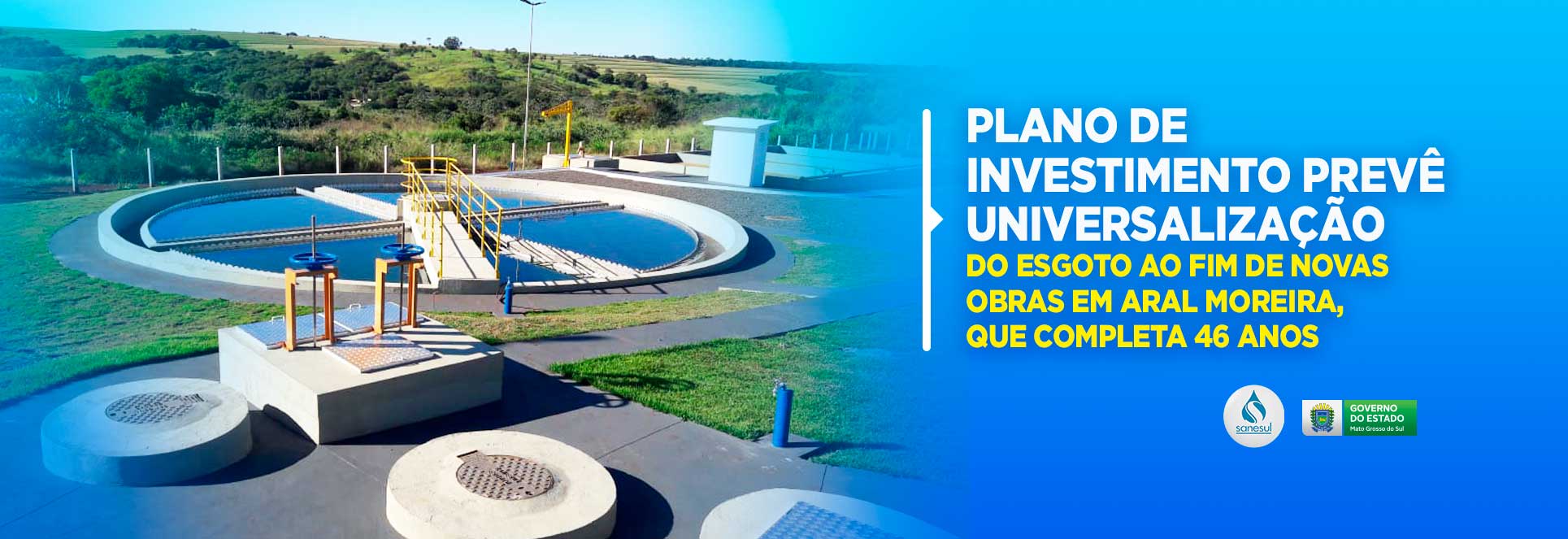 Plano de investimento prevê universalização do esgoto ao fim de novas obras em Aral Moreira, que completa 46 anos                                                                                                                                                                                                                                                                                                                                                                                                   