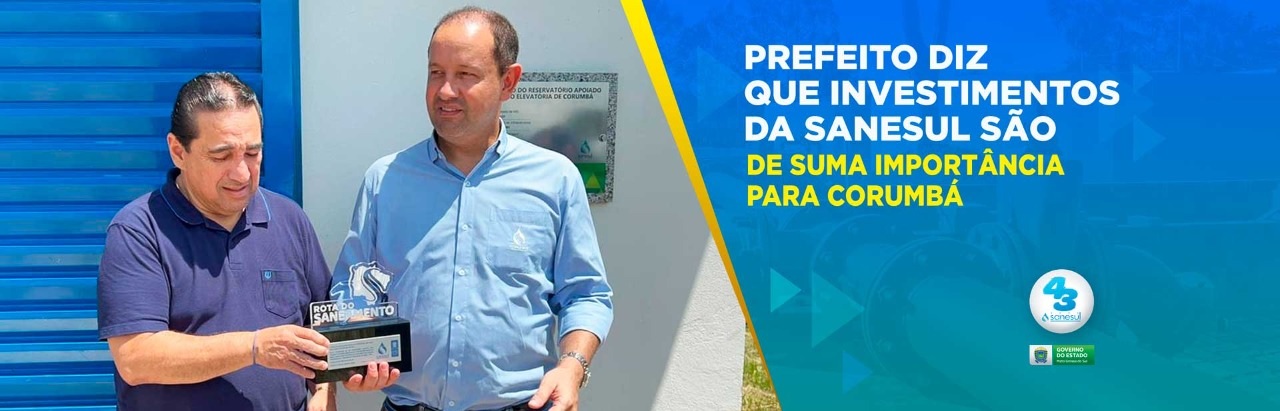 Prefeito diz que investimentos da Sanesul são de suma importância para Corumbá                                                                                                                                                                                                                                                                                                                                                                                                                                      