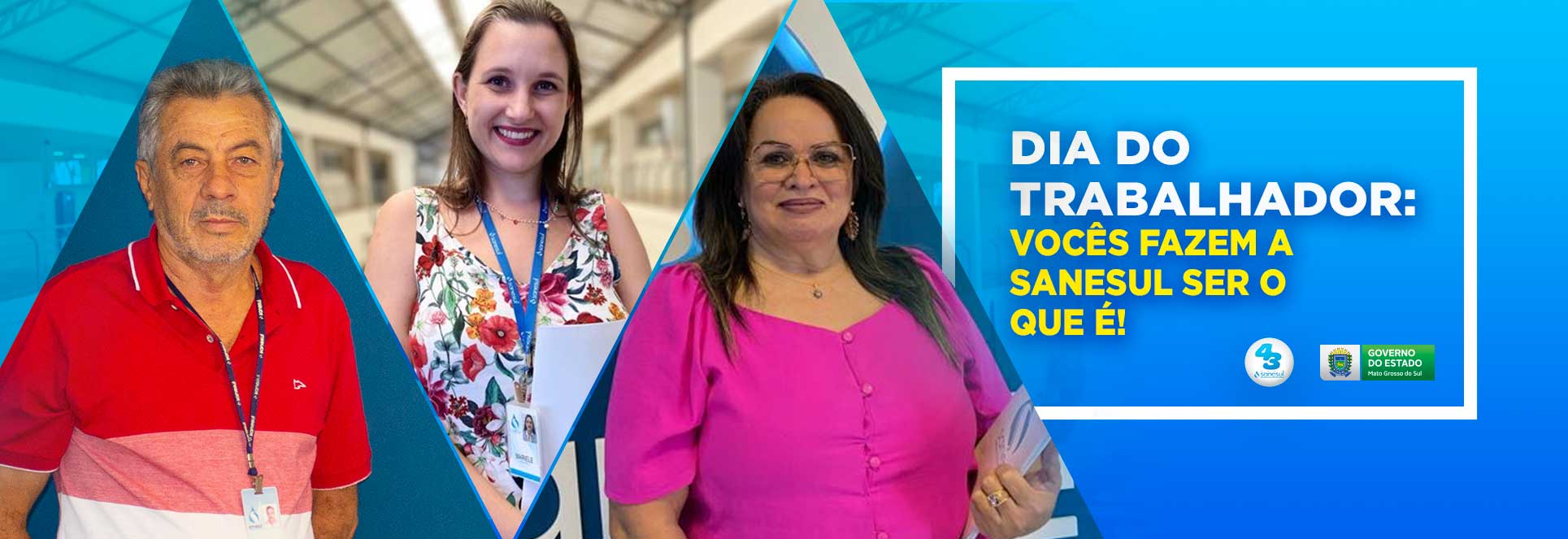 Dia do Trabalhador: Vocês fazem a Sanesul ser o que é!                                                                                                                                                                                                                                                                                                                                                                                                                                                              